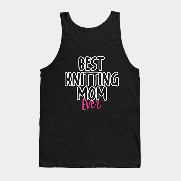 Best Knitting Mom Ever Tank Top by pako-valor